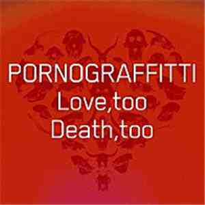 PORNOGRAFFITTI - Love, Too Death, Too flac album