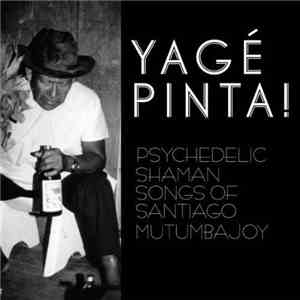 Santiago Mutumbajoy - Yagé Pinta! (Psychedelic Shaman Songs Of Santiago Mutumbajoy) flac album