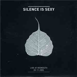 Silence Is Sexy  - Live At Bigmouth 05-11-2005 flac album