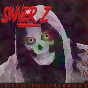 Sinner_Z - I Have No Flesh And I Must Sin flac album