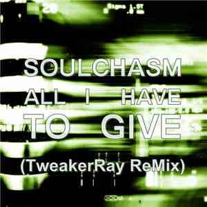 Soulchasm - All I Have To Give (TweakerRay ReMix) flac album