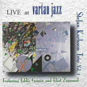 Stefan Karlsson Trio Featuring Eddie Gomez And Eliot Zigmund - Vol. 1 Live At Vartan Jazz flac album