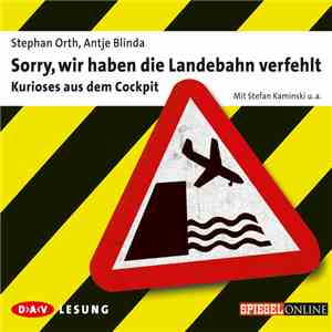 Stephan Orth , Antje Blinda - Sorry, Wir Haben Die Landebahn Verfehlt (Kurioses Aus Dem Cockpit) flac album