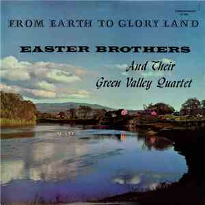 The Easter Brothers And Their Green Valley Quartet - From Earth To Gloryland flac album