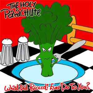 The Holy Parachute - What Did Broccoli Ever Do To You? flac album