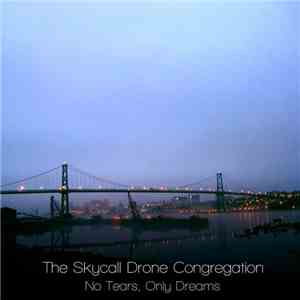 The Skycall Drone Congregation - No Tears, Only Dreams flac album