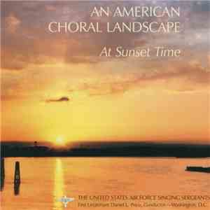 The United States Air Force Singing Sergeants - At Sunset Time (An American Choral Landscape) flac album