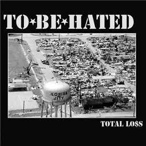 To Be Hated - Total Loss flac album