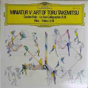 Toru Takemitsu - Miniatur V: Art Of Toru Takemitsu – Garden Rain – Le Son Calligraphie I,II,III – Hika – Folios I,II,III flac album