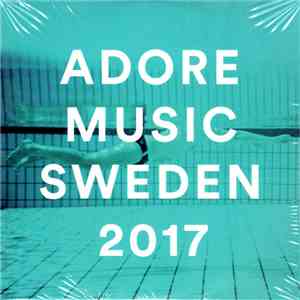 Various - Adore Music Sweden 2017 flac album