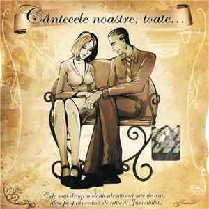 Various - Cântecele Noastre, Toate... flac album