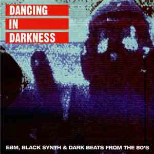 Various - Dancing In Darkness (EBM, Black Synth & Dark Beats From The 80's) flac album