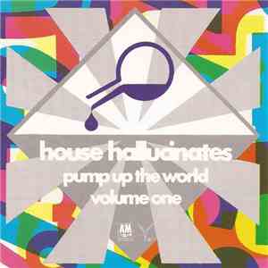 Various - House Hallucinates - Pump Up The World Volume One flac album