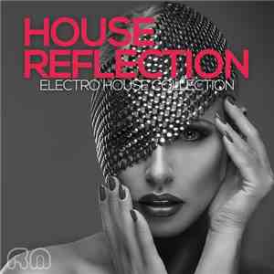 Various - House Reflection - Electro House Collection flac album