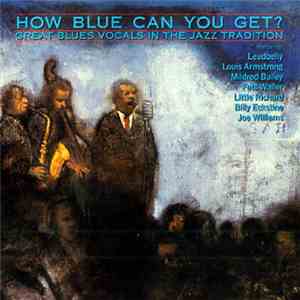 Various - How Blue Can You Get? (Great Blues Vocals In The Jazz Tradition) flac album