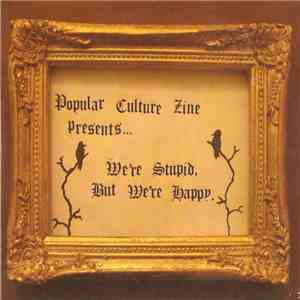 Various - Popular Culture Zine Presents... We're Stupid, But We're Happy. flac album