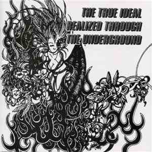 Various - The True Ideal Realized Through The Underground flac album