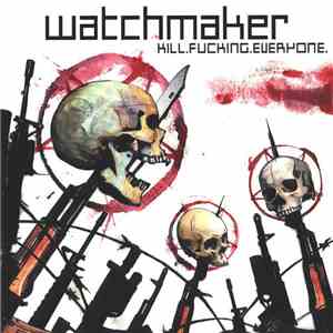 Watchmaker  - Kill.Fucking.Everyone flac album