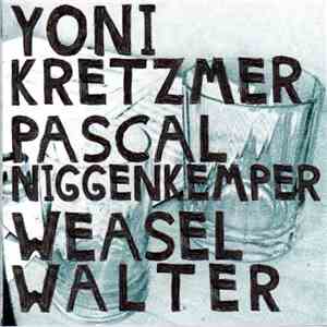 Yoni Kretzmer, Pascal Niggenkemper, Weasel Walter - ProtestMusic flac album