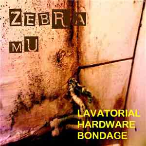 Zebra Mu - Lavatorial Hardware Bondage flac album