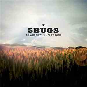 5 Bugs - Tomorrow I'll Play God flac album