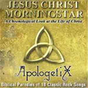 ApologetiX - Jesus Christ Morningstar (A Chronological Look At The Life Of Christ) flac album