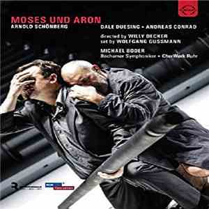 Arnold Schoenberg - Dale Duesing, Andreas Conrad  , Directed By Willy Decker , Bochumer Symphoniker, ChorWerk Ruhr, Michael Boder - Moses Und Aron flac album