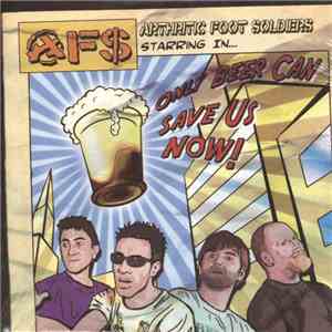 Arthritic Foot Soldiers - Only Beer Can Save Us Now flac album