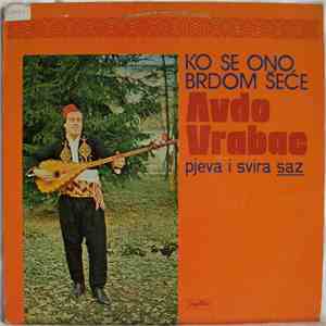 Avdo Vrabac - Ko Se Ono Brdom Šeće - Avdo Vrabac Pjeva I Svira Saz flac album