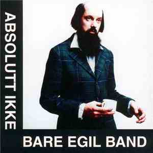 Bare Egil Band - Absolutt Ikke Bare Egil Band flac album