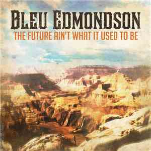 Bleu Edmondson - The Future Ain't What It Used To Be flac album