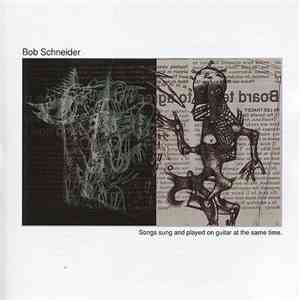 Bob Schneider - Songs sung and played on guitar at the same time. flac album