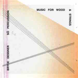 Bryce Dessner - Sō Percussion - Music For Wood And Strings: Section 8 flac album