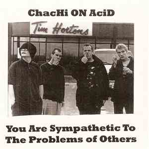 Chachi On Acid - You Are Sympathetic To The Problems Of Others flac album