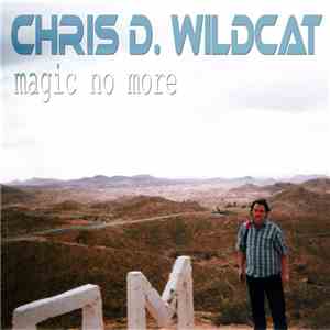 Chris D. Wildcat - Magic No More flac album
