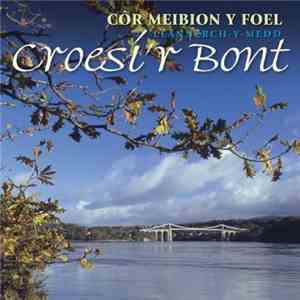 Cǒr Meibion Y Foel - Croesi'r Bont flac album