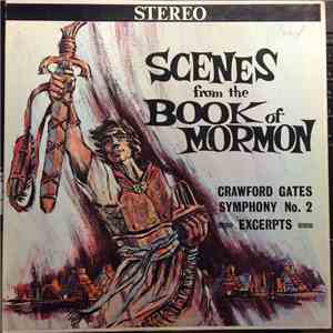 Crawford Gates, Utah Symphony Orchestra, Brigham Young University A Cappella Choir - Scenes From The Book Of Mormon (Symphony No. 2 Excerpts) flac album