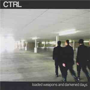 CTRL  - Loaded Weapons And Darkened Days flac album