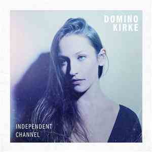 Domino Kirke - Independent Channel flac album