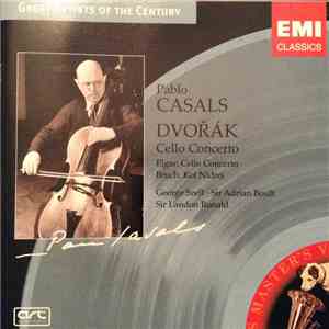 Dvořák / Elgar / Bruch - Pablo Casals - The Czech Philharmonic Orchestra, BBC Symphony Orchestra, The London Symphony Orchestra, George Szell, Adrian Boult, Landon Ronald - Cello Concertos / Kol Nidrei flac album