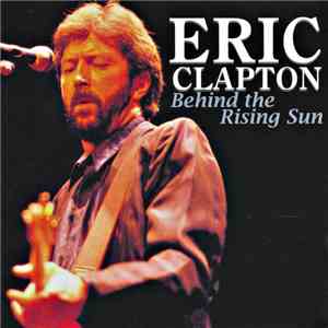 Eric Clapton - Behind The Rising Sun flac album