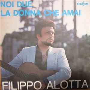 Filippo Alotta - Noi Due / La Donna Che Amai flac album