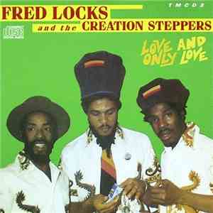 Fred Locks & The Creation Steppers - Love And Only Love flac album