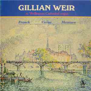 Gillian Weir, Franck, Vierne, Messiaen - Gillian Weir At Wellington Cathedral Organ flac album