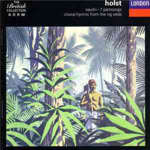 Holst - Savitri / 7 Partsongs / Choral Hymns From The Rig Veda flac album