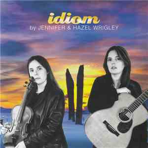Jennifer & Hazel Wrigley - Idiom flac album
