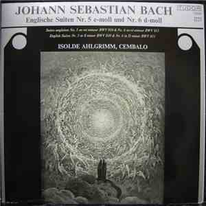 Johann Sebastian Bach, Isolde Ahlgrimm - Englische Suiten Nr. 5 E-moll Und Nr. 6 D-moll = Suites Anglaises No. 5 En Mi Mineur BWV 810 & No. 6 En Ré Mineur BWV 811 = English Suites Nr. 5 In E Minor BWV 810 & Nr. 6 In D Minor BWV 811 flac album