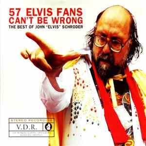 John "Elvis" Schroder - 57 Elvis Fans Can't Be Wrong: The Best Of John “Elvis” Schroder flac album