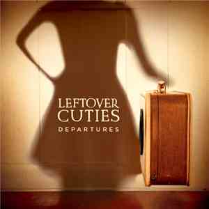Leftover Cuties - Departures flac album