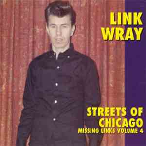 Link Wray - Missing Links Volume 4 - Streets Of Chicago flac album